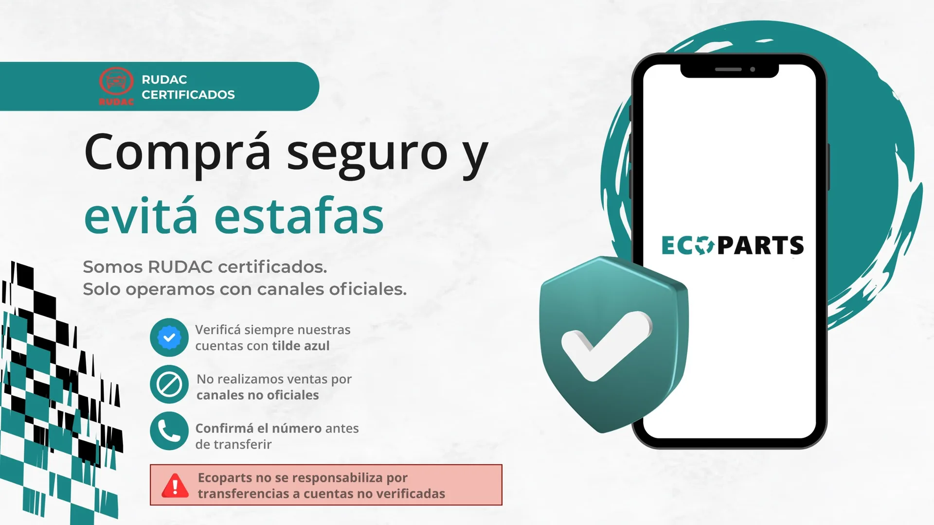 Comprá seguro y evitá estafas. Somos RUDAC certificados. Solo operamos con canales oficiales: verificá siempre nuestras cuentas con tilde azul, no realizamos ventas por canales no oficiales y confirmá el número antes de transferir. Ecoparts no se responsabiliza por transferencias a cuentas no verificadas.